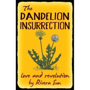 The Dandelion Insurrection - Love and Revolution - -- Rivera Sun
